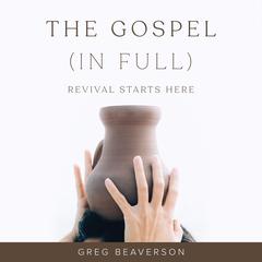 The Gospel (In Full) by Greg Beaverson audiobook