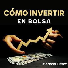 Cómo invertir en Bolsa by Mariano Tissot audiobook