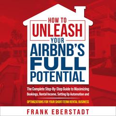 How to Unleash Your Airbnb’s Full Potential by Frank Eberstadt audiobook