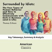 Surrounded by Idiots: The Four Types of Human Behavior and How to Effectively Communicate with Each in Business (and in Life) (The Surrounded by Idiots Series) by Thomas Erikson by  American Classics audiobook