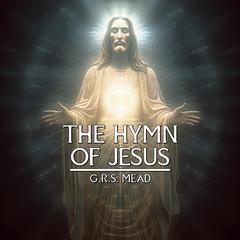 The Hymn Of Jesus by G.R.S. Mead audiobook