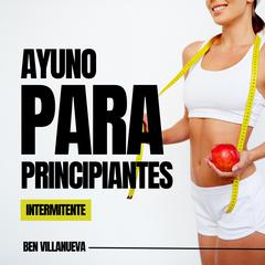 Ayuno intermitente para principiantes by Ben Villanueva audiobook