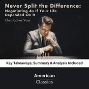 Never Split the Difference: Negotiating As If Your Life Depended On It by Chris Voss by  American Classics audiobook