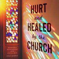 Hurt and Healed by the Church by Ryan George audiobook