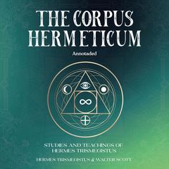 The Corpus Hermeticum (Annotated) by Walter Scott audiobook
