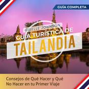 Guía turística de Tailandia: : Consejos de qué hacer y qué no hacer en tu primer viaje - Guía Completa (Spanish Edition) by  Giselle Johnson audiobook