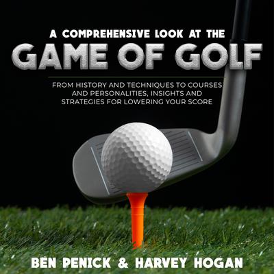 A Comprehensive Look at the Game of Golf by Ben Penick audiobook