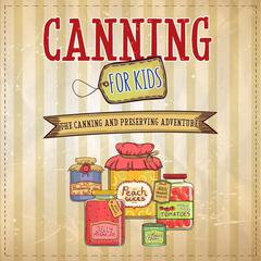 Canning For Kids by Well-Being Publishing audiobook