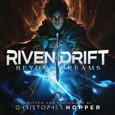 Beyond Dreams (Rivendrift Book 1) by Christopher Hopper audiobook