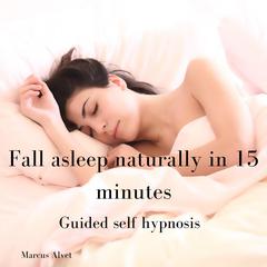 Fall asleep naturally in 15 minutes by Marcus Alvet audiobook