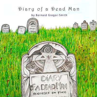 Diary Of A Dead Man by Bernard Gregor-Smith audiobook