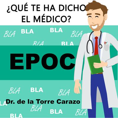 EPOC: Enfermedad Pulmonar Obstructiva Crónica by Qué te ha dicho el Médico audiobook