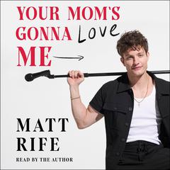 Your Mom's Gonna Love Me by Matt Rife audiobook