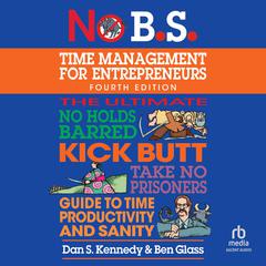 No B.S. Time Management for Entrepreneurs by Dan S. Kennedy audiobook