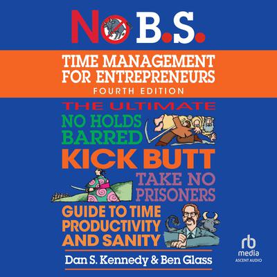 No B.S. Time Management for Entrepreneurs by Dan S. Kennedy audiobook