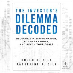 The Investor's Dilemma Decoded by Roger D. Silk audiobook