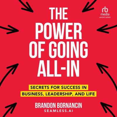 The Power of Going All-In by Brandon Bornancin audiobook