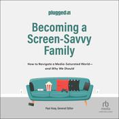 Becoming a Screen-Savvy Family by  The Plugged In Staff audiobook