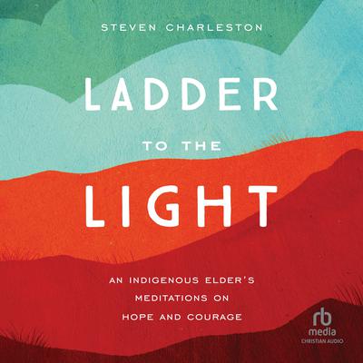 Ladder to the Light by Steven Charleston audiobook