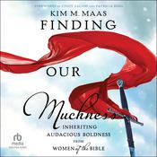 Finding Our Muchness by  Kim M. Maas audiobook