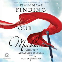 Finding Our Muchness by Kim M. Maas audiobook