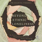 Beyond Ethnic Loneliness by  Prasanta Verma audiobook