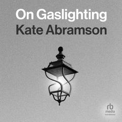 On Gaslighting by Kate Abramson audiobook