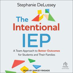 The Intentional IEP by Stephanie DeLussey audiobook