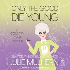 Only the Good Die Young by Julie Mulhern audiobook