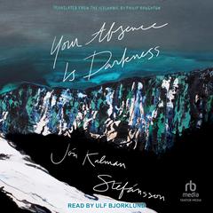 Your Absence Is Darkness by Jón Kalman Stefánsson audiobook