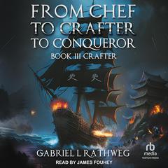 From Chef to Crafter to Conqueror by Gabriel Rathweg audiobook