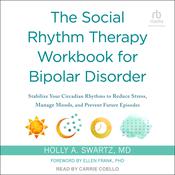 The Social Rhythm Therapy Workbook for Bipolar Disorder by  Holly A. Swartz MD audiobook