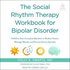 The Social Rhythm Therapy Workbook for Bipolar Disorder by Holly A. Swartz audiobook