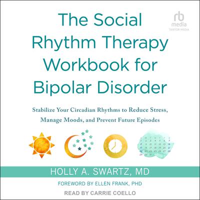 The Social Rhythm Therapy Workbook for Bipolar Disorder by Holly A. Swartz audiobook