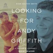 Looking for Andy Griffith by  Evan Dalton Smith audiobook