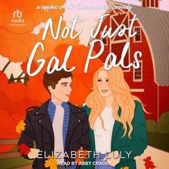 Not Just Gal Pals by Elizabeth Luly audiobook