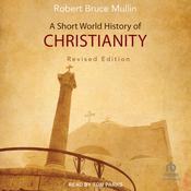 A Short World History of Christianity, Revised Edition by  Robert Bruce Mullin audiobook