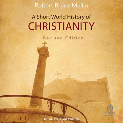 A Short World History of Christianity, Revised Edition by Robert Bruce Mullin audiobook
