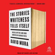 The Stories Whiteness Tells Itself by  David Mura audiobook