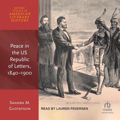 Peace in the US Republic of Letters, 1840-1900 by Sandra M. Gustafson audiobook