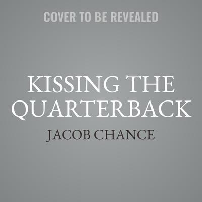 Kissing the Quarterback by Jacob Chance audiobook