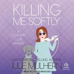Killing Me Softly by Julie Mulhern audiobook