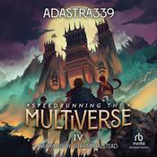 Speedrunning the Multiverse 4 by  adastra339 audiobook