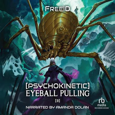 [Psychokinetic] Eyeball Pulling 3 by FreeID  audiobook
