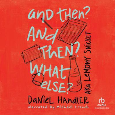And Then? And Then? What Else? by Daniel Handler audiobook