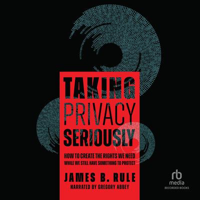 Taking Privacy Seriously by James B. Rule audiobook