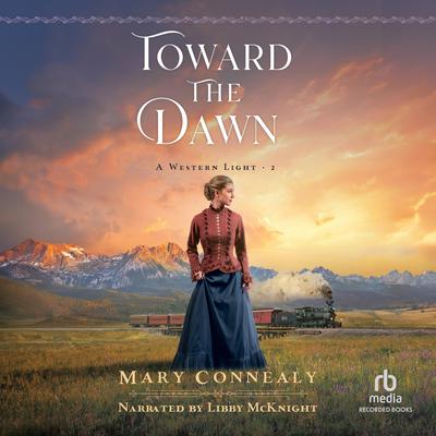 Toward the Dawn by Mary Connealy audiobook