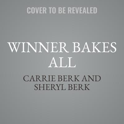 Winner Bakes All by Sheryl Berk audiobook
