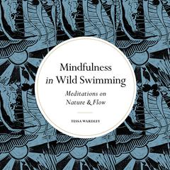 Mindfulness in Wild Swimming by Tessa Wardley audiobook
