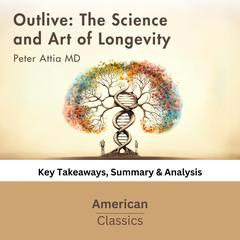 Outlive: The Science and Art of Longevity by Peter Attia by American Classics audiobook